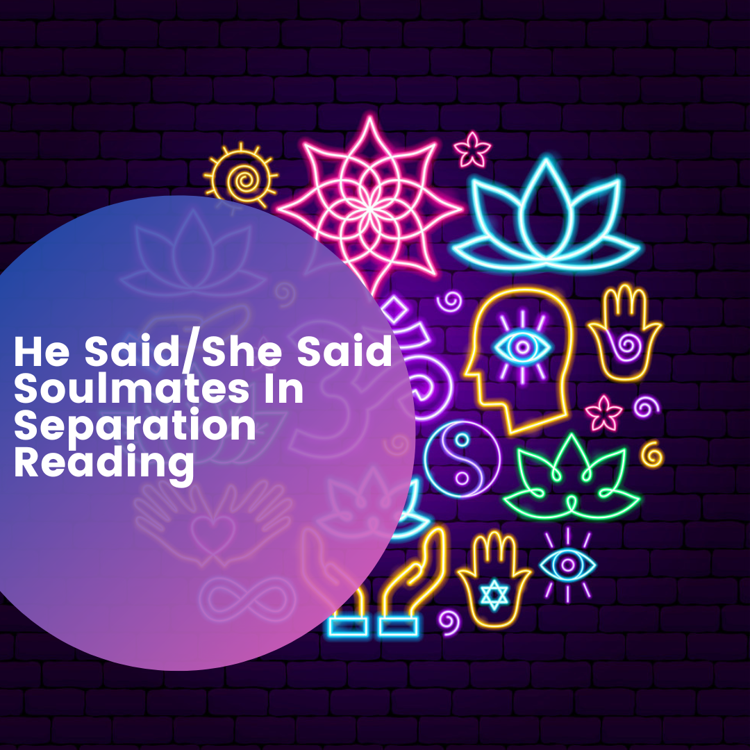 He Said/She Said Soulmates In Separation Reading